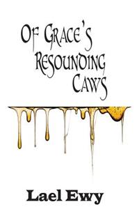 Of Grace's Resounding Caws