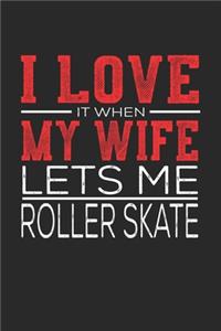 I Love It When My Wife Lets Me Roller Skate