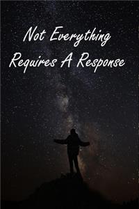 Not Everything Requires A Response