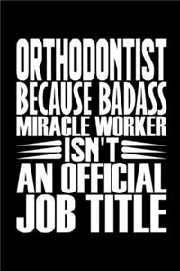 Orthodontist Because Badass Miracle Worker Isn't An Official Job Title