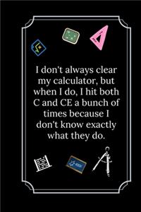 I don't always clear my calculator, but when I do