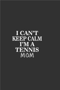 I Can'T Keep Calm I'M A Tennis Mom