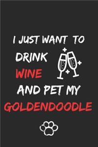 I just want to drink wine and pet my Goldendoodle Notebook funny pets owner Gift