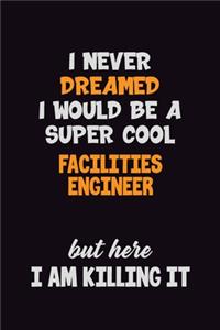 I Never Dreamed I would Be A Super Cool Facilities Engineer But Here I Am Killing It