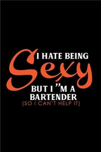 I hate being sex but i'm a bartender