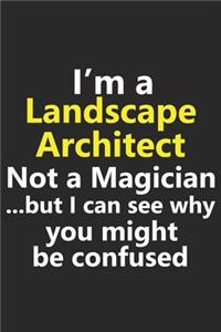 I'm a Landscape Architect Not A Magician But I Can See Why You Might Be Confused