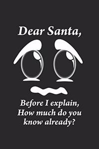 Dear Santa, Before i explain, How much do you know already?
