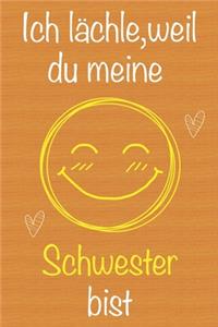 Ich lächle, weil du meine Schwester bist