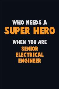 Who Need A SUPER HERO, When You Are Senior Electrical Engineer