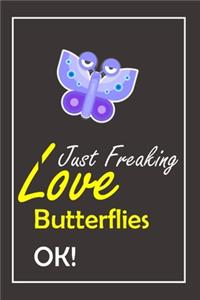 I Just Freaking Love Butterflies, OK !