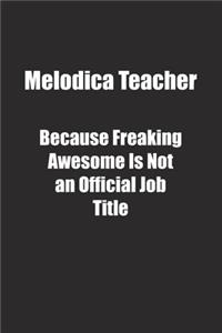 Melodica Teacher Because Freaking Awesome Is Not an Official Job Title.