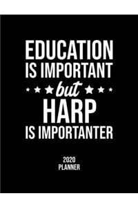 Education Is Important But Harp Is Importanter 2020 Planner