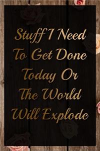 Stuff I Need To Get Done Today Or The World Will Explode Humorous Minimalist Lined Notebook