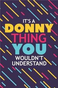 It's a Donny Thing You Wouldn't Understand: Lined Notebook / Journal Gift, 120 Pages, 6x9, Soft Cover, Glossy Finish