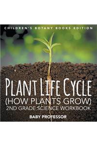 Plant Life Cycle (How Plants Grow): 2nd Grade Science Workbook Children's Botany Books Edition