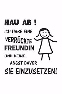 Hau ab! Ich habe eine verrückte Freundin und keine Angst davor sie einzusetzen!