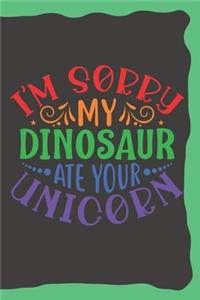 I'm Sorry, My Dinosaur Ate Your Unicorn