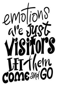Emotions Are Just Visitors Let Them Come And Go