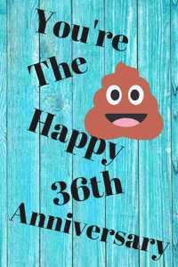 You're The Shit Happy 36th Anniversary