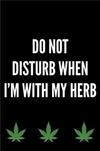 Do Not Disturb When I'm With My Herb