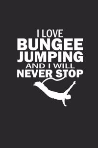 I Love Bungee Jumping and I Will Never Stop
