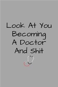 Look At You Becoming A Doctor And Shit