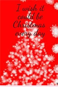 I wish it could be Christmas every day