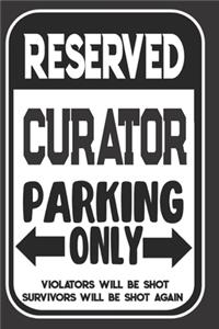 Reserved Curator Parking Only. Violators Will Be Shot. Survivors Will Be Shot Again