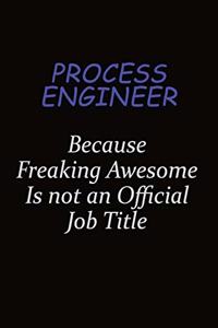 Process Engineer Because Freaking Awesome Is Not An Official Job Title