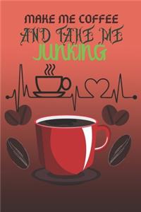 Make Me Coffee and Take Me Junking