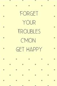 Forget Your Troubles C'mon Get Happy