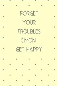 Forget Your Troubles C'mon Get Happy