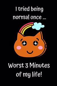 I tried being normal once, worst 3 minutes of my life: Rainbow Cat Black Note Book / Journal, 6" x 9" Wide Ruled White Paper, 100 pages, Gift for Boy Girl Sister Mom