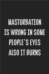 Masturbation Is Wrong In Some People's Eyes Also It Burns