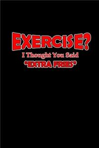 Exercise? I Thought You Said Extra Fries!