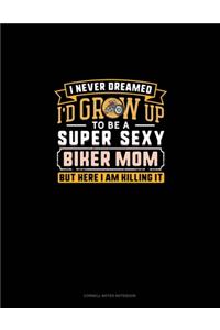 I Never Dreamed I'd Grow Up To Be A Super Sexy Biker Mom But Here I Am Killing It