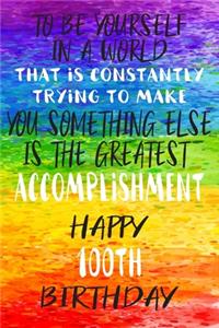 To Be Yourself In a World That is Constantly Trying to Make You Something Your Else is the Greatest Accomplishment Happy 100th Birthday