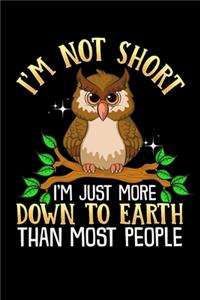 I'm Not Short I'm Just More Down To Earth Than Most People