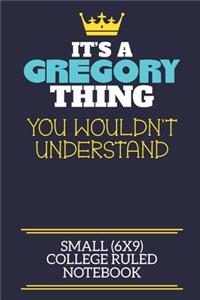 It's A Gregory Thing You Wouldn't Understand Small (6x9) College Ruled Notebook