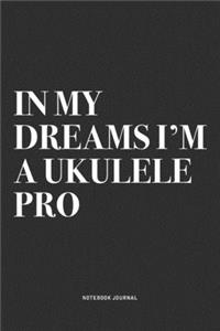 In My Dreams I'm A Ukulele Pro