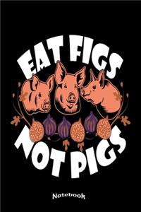 Eat Figs Not Pigs