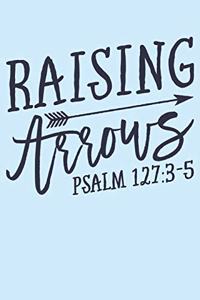 Raising Arrows Psalm 127