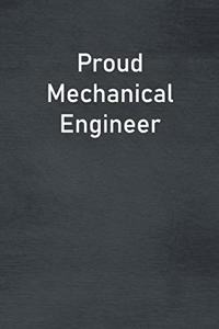 Proud Mechanical Engineer: Lined Notebook For Men, Women And Co Workers