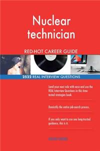 Nuclear technician RED-HOT Career Guide; 2522 REAL Interview Questions