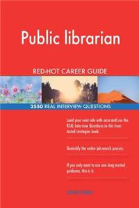 Public librarian RED-HOT Career Guide; 2550 REAL Interview Questions