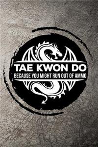 Tae Kwon Do Because You Might Run Out of Ammo