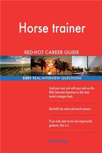 Horse trainer RED-HOT Career Guide; 2501 REAL Interview Questions