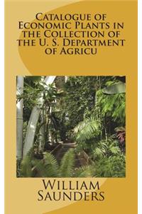 Catalogue of Economic Plants in the Collection of the U. S. Department of Agricu