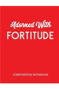 Adorned With Fortitude Composition Notebook