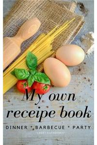My Own Receipe Book Dinner Barbecue Party